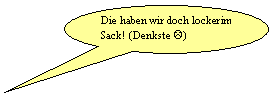 Ovale Legende: Die haben wir doch locker im Sack! (Denkste L)